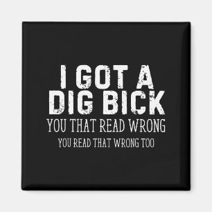Funny Saying I Got A Dig Bick Adult Humor Joke Wom Magnet