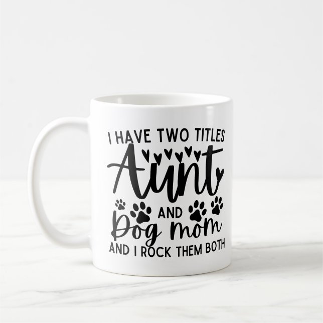 Funny Saying I Have Two Titles Aunt And Dog Mum Coffee Mug (Left)