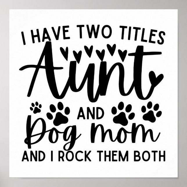 Funny Saying I Have Two Titles Aunt And Dog Mum Poster (Front)