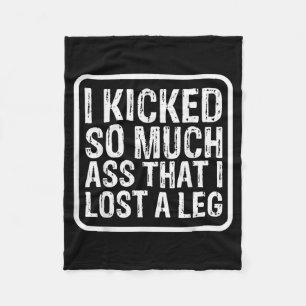 Funny Saying I Kicked So Much That I Lost A Leg Am Fleece Blanket