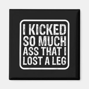 Funny Saying I Kicked So Much That I Lost A Leg Am Magnet