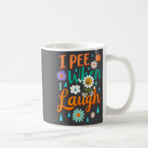 Funny Saying I Pee When I Laugh Flower Fun Pun Gag Coffee Mug