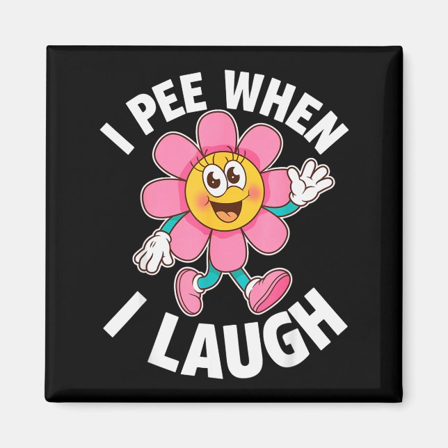 Funny Saying I Pee When I Laugh Flower Fun Pun Gag Magnet (Front)