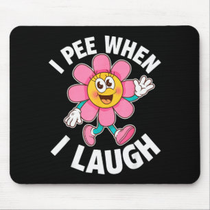 Funny Saying I Pee When I Laugh Flower Fun Pun Gag Mouse Pad