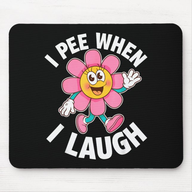 Funny Saying I Pee When I Laugh Flower Fun Pun Gag Mouse Pad (Front)