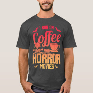 Funny Saying I Run On Coffee And Horror Movies Gag T-Shirt