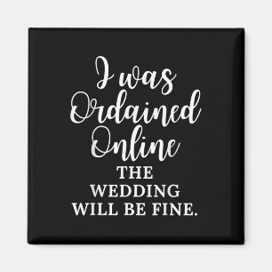 Funny Saying I Was Ordained Online The Wedding Wil Magnet
