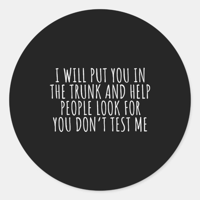 Funny Saying I Will Put You In The Truck Dark Humo Classic Round Sticker (Front)