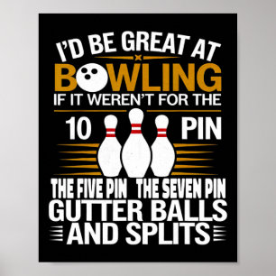 Funny Saying I'd Be Great At Bowling If Seven Ten Poster