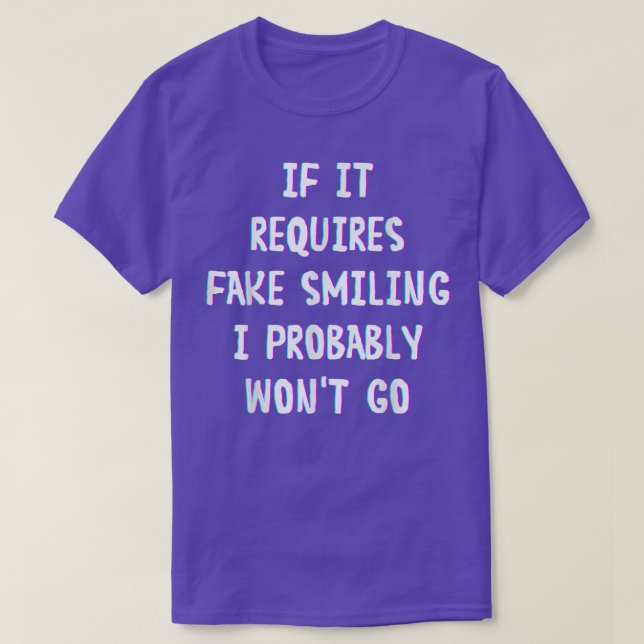 Funny Saying If It Requires Fake Smiling I Probabl T-Shirt (Design Front)