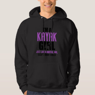 Funny Saying I'm a Kayak Girl Kayaking Sports Joke Hoodie