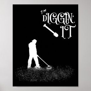 Funny Saying Im Diggin It - Metal Detector, Hobbyi Poster