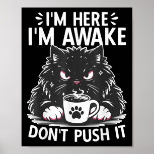 Funny Saying I'm Here I'm Awake Don't Push It Sarc Poster