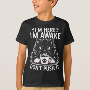 Funny Saying I'm Here I'm Awake Don't Push It Sarc T-Shirt