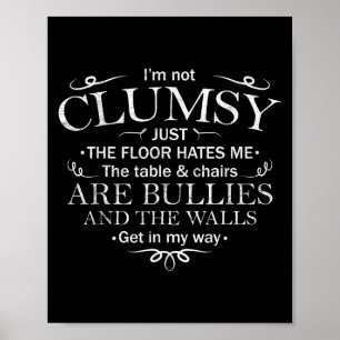 Funny Saying I'm Not Clumsy Sarcastic Women Men Bo Poster