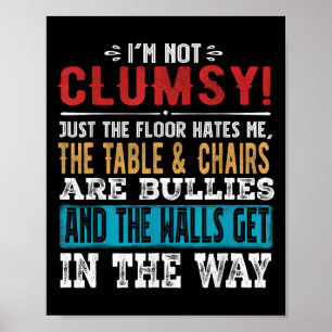Funny Saying Im Not Clumsy Sarcastic Women Men Boy Poster