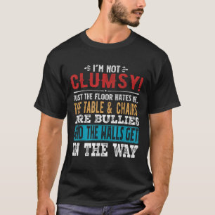 Funny Saying Im Not Clumsy Sarcastic Women Men Boy T-Shirt