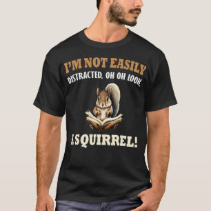 Funny Saying I'M Not Easily Distracted Oh Look A S T-Shirt