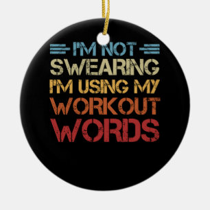 Funny Saying I'm Not Swearing I'm Using My Workout Ceramic Ornament