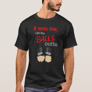 Funny Saying It Was Me I let The balls Outer T-Shirt