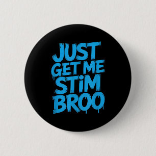 Funny saying just get me stim broo sarcastic Funny 6 Cm Round Badge