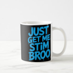 Funny saying just get me stim broo sarcastic Funny Coffee Mug