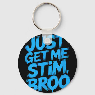 Funny saying just get me stim broo sarcastic Funny Key Ring