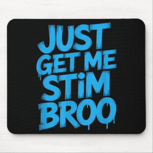 Funny saying just get me stim broo sarcastic Funny Mouse Pad
