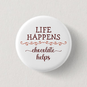 Funny saying Life happens chocolate helps chocolat 3 Cm Round Badge