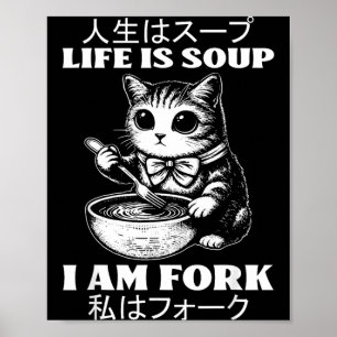 Funny Saying Life is Soup Fork Cat Humour Meme Poster