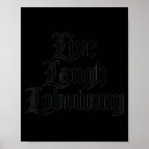 Funny Saying Live Laugh Lobotomy Joke Adult Humor Poster