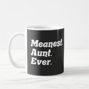 Funny Saying Meanest Aunt Ever spoof Gift for Aunt Coffee Mug