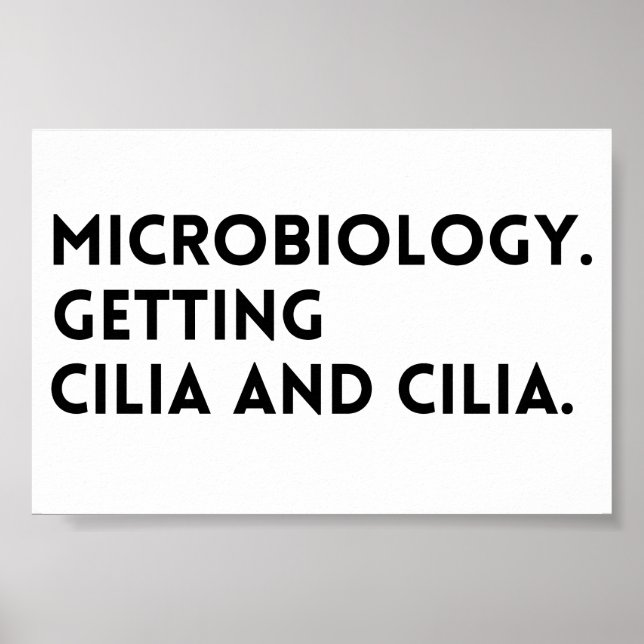 Funny Saying Microbiology Getting Cilia And Cilia Poster (Front)