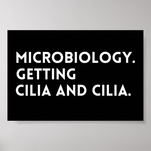 Funny Saying Microbiology Getting Cilia And Cilia Poster (Front)