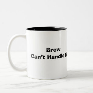 Funny Saying Modern Brew Can’t Handle Me Two-Tone Coffee Mug