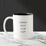 Funny Saying Modern Coworker Birthday Quote Two-Tone Coffee Mug<br><div class="desc">Trendy,  stylish,  funny coffee mug saying "Shu duh fuh cup" in modern typography on the two-toned coffee mug. Perfect birthday gift for the awesome coworker,  buddy,  bestie or boy-friend. Available in many more interior colours.</div>