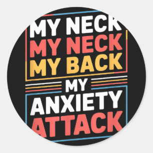 Funny saying my neck my back my anxiety attack Fun Classic Round Sticker