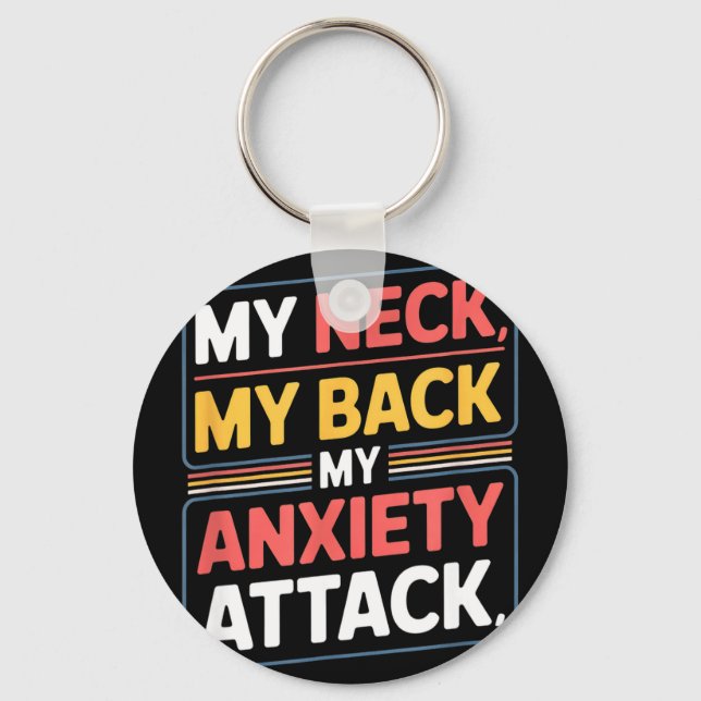 Funny saying my neck my back my anxiety attack Fun Key Ring (Front)