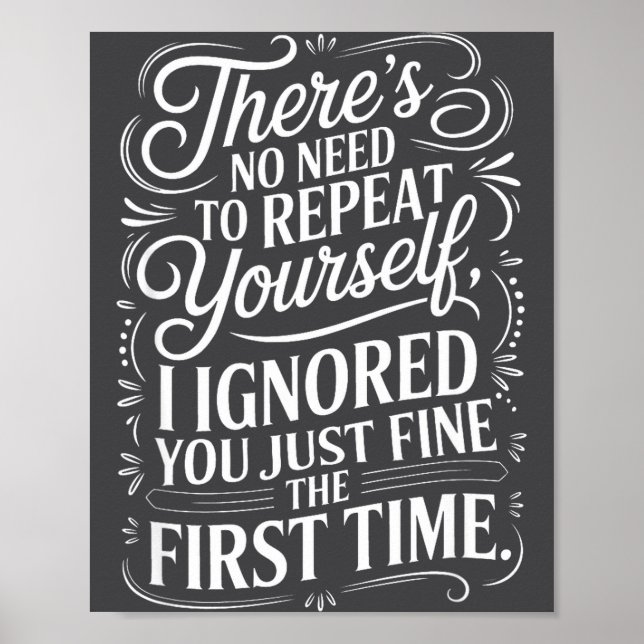 Funny Saying No Need Repeat Yourself I Ignored You Poster (Front)