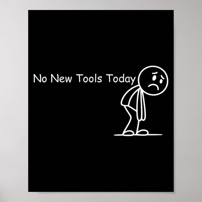 Funny Saying No New Tools Today  Poster (Front)