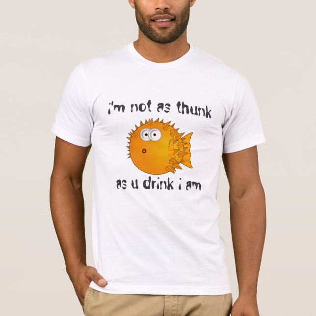 Funny saying - Not as thunk as u drink i am T-Shirt (Front)
