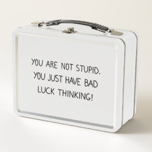 Funny Saying Not Stupid Just Bad Luck Thinking Metal Lunch Box