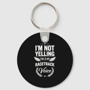 Funny saying not yelling this my racetrack voice key ring