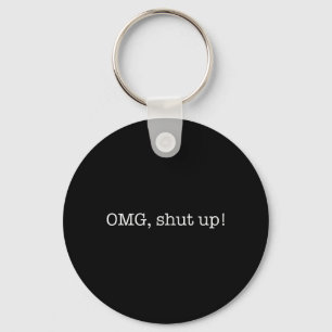 Funny Saying OMG Shut Up Humour Meme Sarcasm Joke Key Ring