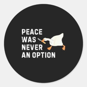 Funny Saying Peace Was Never An Option Goose Women Classic Round Sticker
