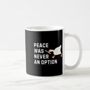Funny Saying Peace Was Never An Option Goose Women Coffee Mug