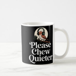 Funny Saying Please Chew Quieter Nature Bird Humor Coffee Mug