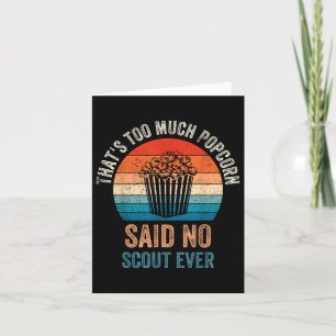 Funny Saying Popcorn Said No Scout Ever, Camping H Card