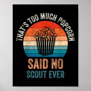 Funny Saying Popcorn Said No Scout Ever, Camping H Poster