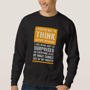 Funny Saying Slogan I Prefer Not To Think Before S Sweatshirt